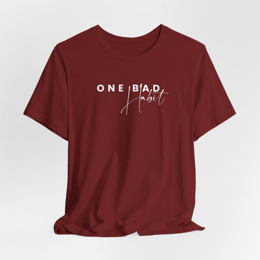 One Bad Habit- Unisex T-shirt