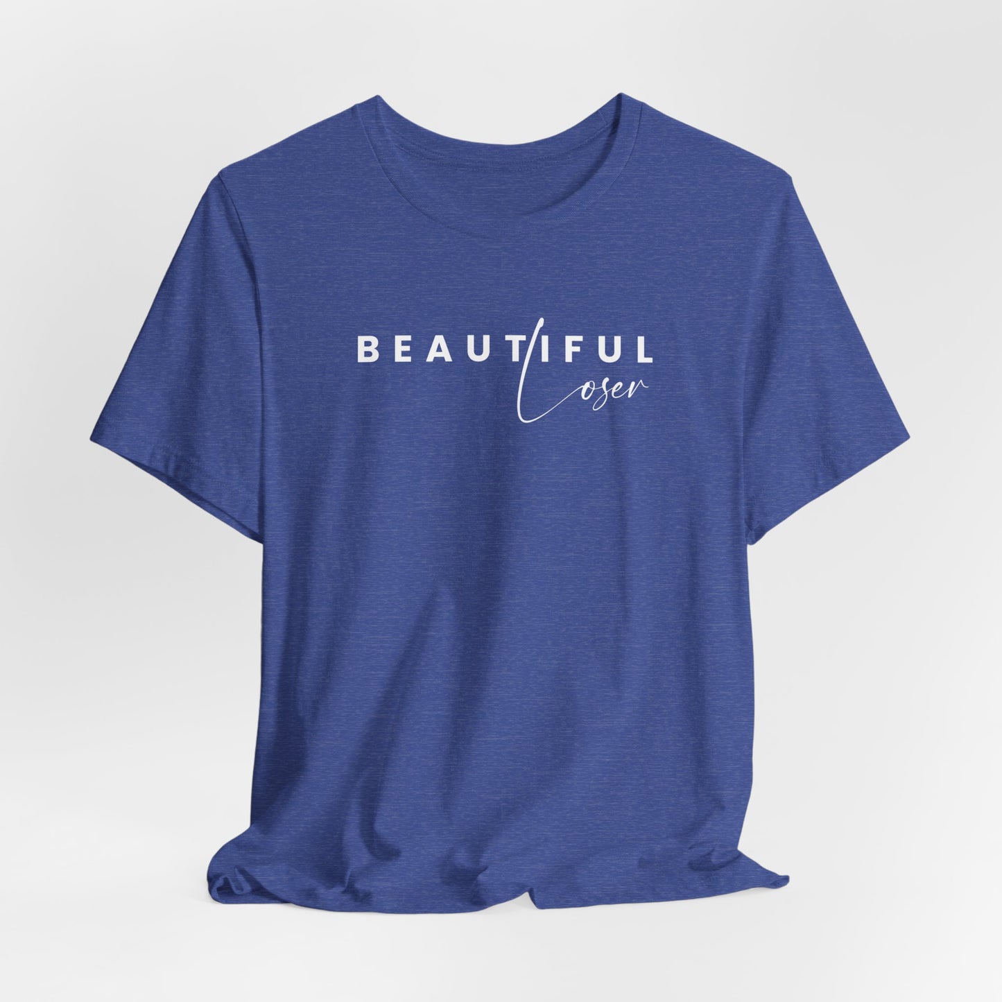 Beautiful Loser- Unisex T-shirt