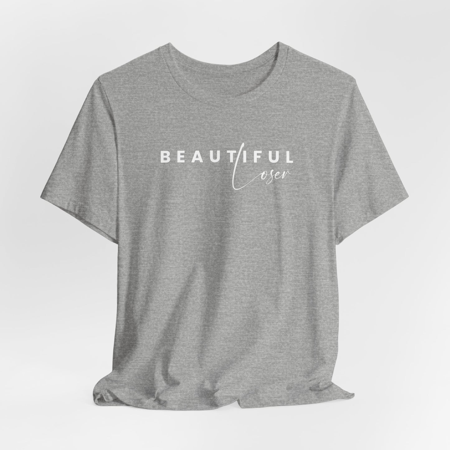 Beautiful Loser- Unisex T-shirt