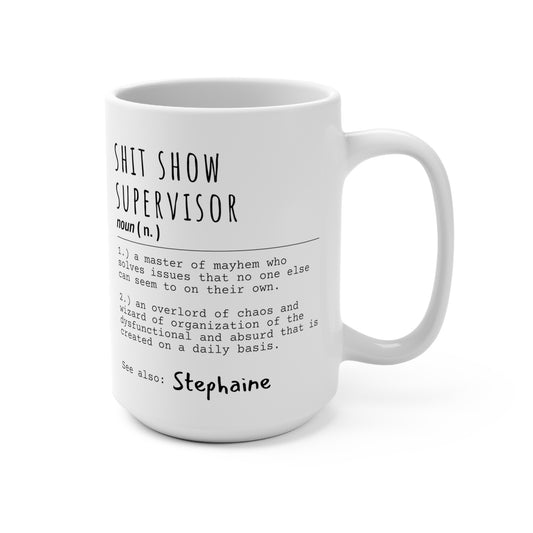 Shit Show Supervisor- 15oz White Mug