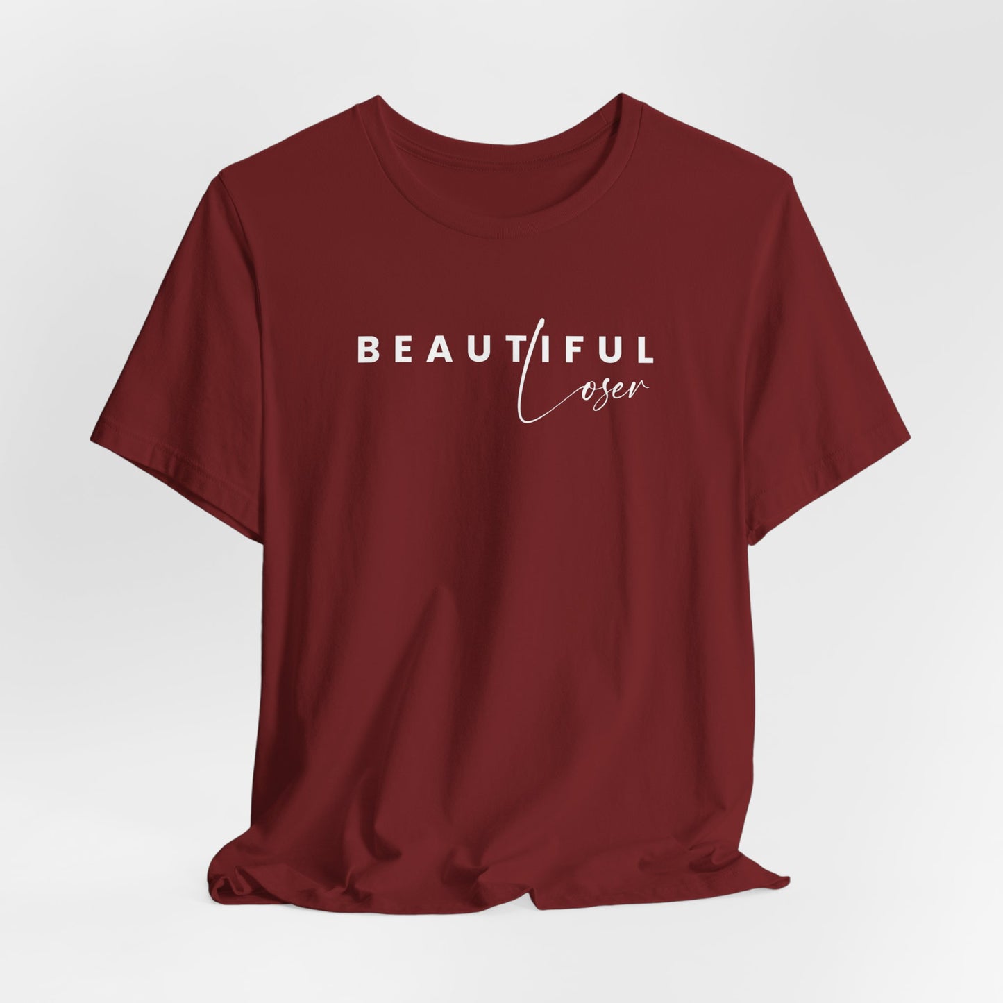 Beautiful Loser- Unisex T-shirt